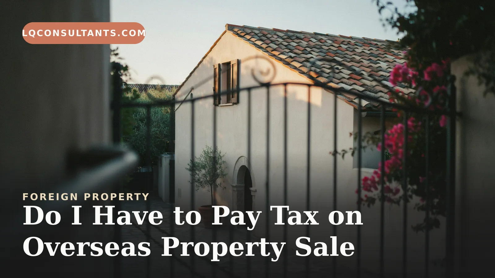 Do I Have to Pay Tax on Overseas Property Sale