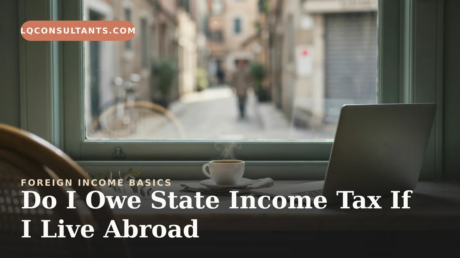 Do I Owe State Income Tax If I Live Abroad