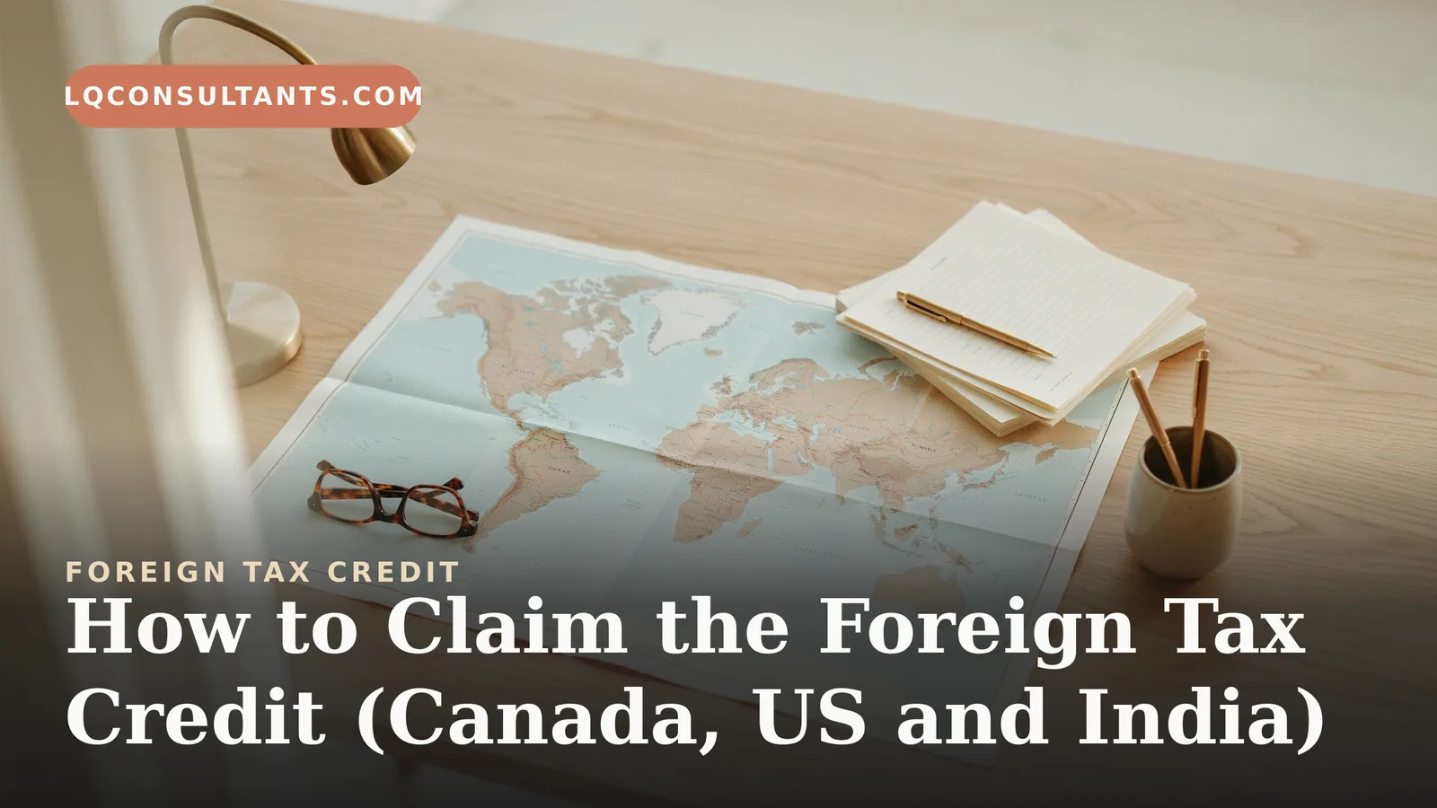 How to Claim the Foreign Tax Credit (Canada, US and India)