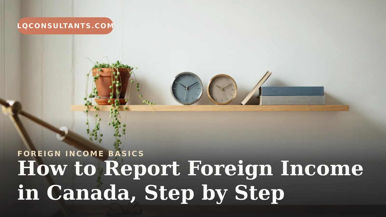 How to Report Foreign Income in Canada, Step by Step